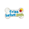 Bosco &amp; Roxy&#39;s &quot;Fries Before Guys&quot; Bone - White (6&quot;)